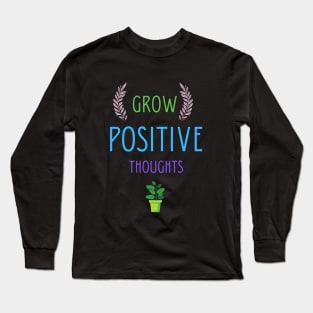 Grow positive thoughts Long Sleeve T-Shirt